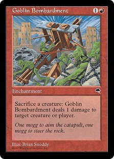 Goblin Bombardment
 Sacrifice a creature: Goblin Bombardment deals 1 damage to any target.